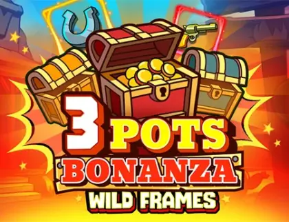 3 Pots Bonanza: Wild Frames